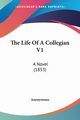 The Life Of A Collegian V1, Anonymous
