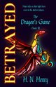 BETRAYED The Dragon's Game Book III, Henry H. N.