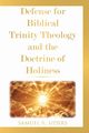 Defense for Biblical Trinity Theology and the Doctrine of Holiness, Siders Samuel R.