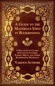 A Guide to the Materials Used in Bookbinding - A Selection of Classic Articles on Leather, Papers, Metal and Other Bookbinding Materials, Various