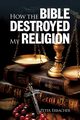 How the Bible Destroyed My Religion, Erbacher Peter