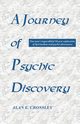 A Journey of Psychic Discovery, Crossley Alan E.