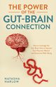 The Power of the Gut-Brain Connection, Harlow Natasha