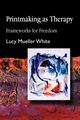 Printmaking as Therapy, White Lucy Mueller