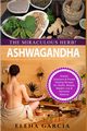 Ashwagandha - The Miraculous Herb!, Garcia Elena