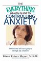 The Everything Health Guide to Controlling Anxiety, Peters Mayer Diane