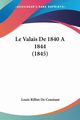 Le Valais De 1840 A 1844 (1845), De Constant Louis Rilliet