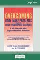 Overcoming Body Image Problems Including Body Dysmorphic Disorder (16pt Large Print Edition), Veale David
