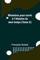 Mmoires pour servir ? l'Histoire de mon temps (Tome 2), Guizot Franois