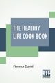 The Healthy Life Cook Book, Daniel Florence