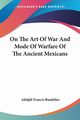 On The Art Of War And Mode Of Warfare Of The Ancient Mexicans, Bandelier Adolph Francis