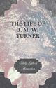 The Life of J. M. W. Turner, Hamerton Philip Gilbert