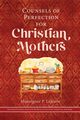 Counsels of Perfection for Christian Mothers, Lejeune Monsignor P
