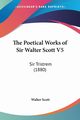 The Poetical Works of Sir Walter Scott V5, Scott Walter