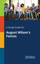 A Study Guide for August Wilson's Fences, Gale Cengage Learning