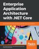 Enterprise Application Architecture with .NET Core, Senthilvel Ganesan