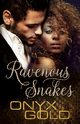 Ravenous Snakes, Gold Onyx