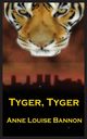 Tyger, Tyger, Bannon Anne Louise