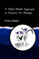 A Multi-Modal Approach to Creative Art Therapy, Robbins Arthur