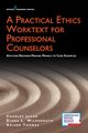 Practical Ethics Worktext for Professional Counselors, 