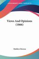 Views And Opinions (1866), Browne Matthew