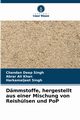Dmmstoffe, hergestellt aus einer Mischung von Reishlsen und PoP, Singh Chandan Deep
