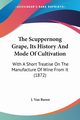 The Scuppernong Grape, Its History And Mode Of Cultivation, Buren J. Van