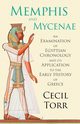 Memphis and Mycenae - An Examination of Egyptian Chronology and its Application to the Early History of Greece, Torr Cecil