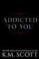 Addicted To You Series, Scott K.M.