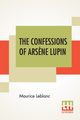 The Confessions Of Ars?ne Lupin, Leblanc Maurice