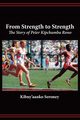 From Strength to Strength. The Story of Peter Kipchumba Rono, Seroney Kibny'aanko