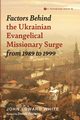 Factors Behind the Ukrainian Evangelical Missionary Surge from 1989 to 1999, White John Edward