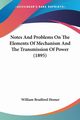 Notes And Problems On The Elements Of Mechanism And The Transmission Of Power (1895), 