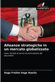 Alleanze strategiche in un mercato globalizzato, Vega Huerta Hugo Froiln