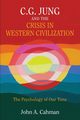 C.G. Jung and the Crisis in Western Civilization, Cahman John A