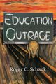 Education Outrage, Schank Roger C.