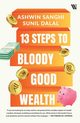13 Steps to Bloody Good Wealth, Sanghi Ashwin