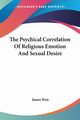 The Psychical Correlation Of Religious Emotion And Sexual Desire, Weir James