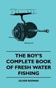 The Boy's Complete Book of Fresh Water Fishing, Rodman Oliver