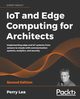 IoT and Edge Computing for Architects - Second Edition, Lea Perry