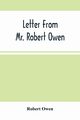 Letter From Mr. Robert Owen. To The President And Members Of The New York State Convention, Appointed To Revise The Constitution Of The State, Owen Robert