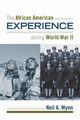 The African American Experience during World War II, Wynn Neil A.