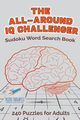 The All-Around IQ Challenger | Sudoku Word Search Book | 240 Puzzles for Adults, Speedy Publishing