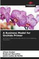 A Business Model for Orchids Primer, Gruber Vilson