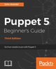 Puppet 5 Beginner's Guide - Third Edition, Arundel John