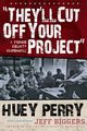 They'll Cut Off Your Project, Perry Huey