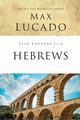 Life Lessons from Hebrews, Lucado Max