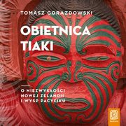 Obietnica Tiaki. O niezwykoci Nowej Zelandii i wysp Pacyfiku, Tomasz Gorazdowski
