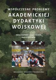 Wspczesne problemy akademickiej dydaktyki wojskowej, Marian Kasperski, Krzysztof Klimek, Andrzej Pieczywok