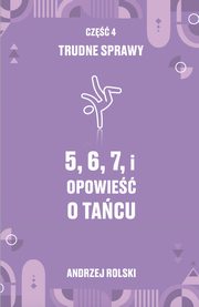 ksiazka tytu: 5, 6, 7, i Opowie o tacu. Cz 4: Trudne Sprawy. autor: Andrzej Rolski